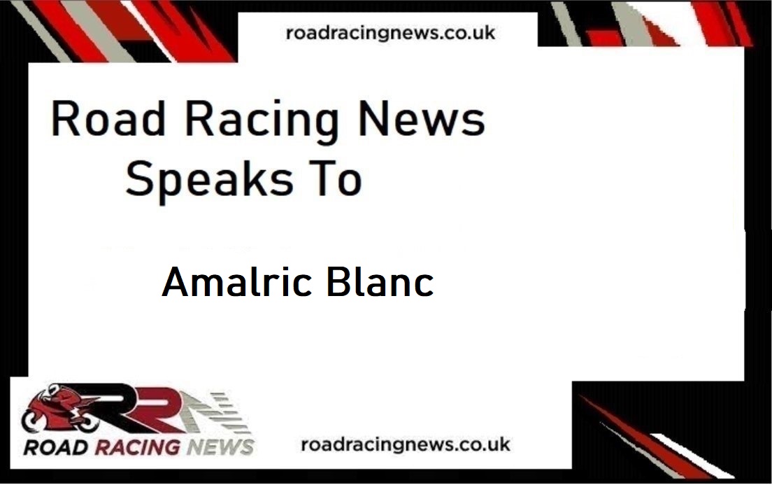 Road Racing News Speaks To: Amalric Blanc
